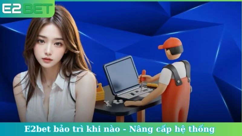 E2bet bảo trì khi nào
