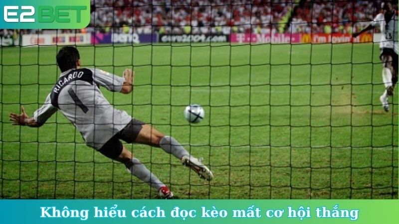 Không hiểu cách đọc kèo mất cơ hội thắng