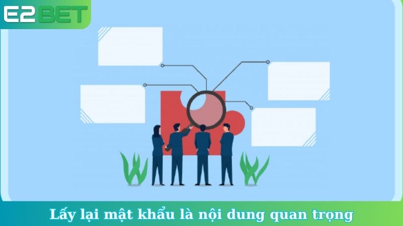 Lấy lại mật khẩu là nội dung quan trọng