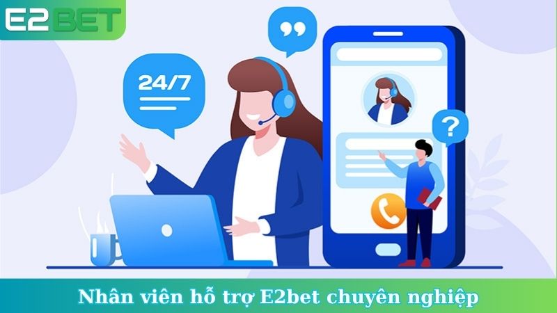 Nhân viên hỗ trợ E2bet chuyên nghiệp