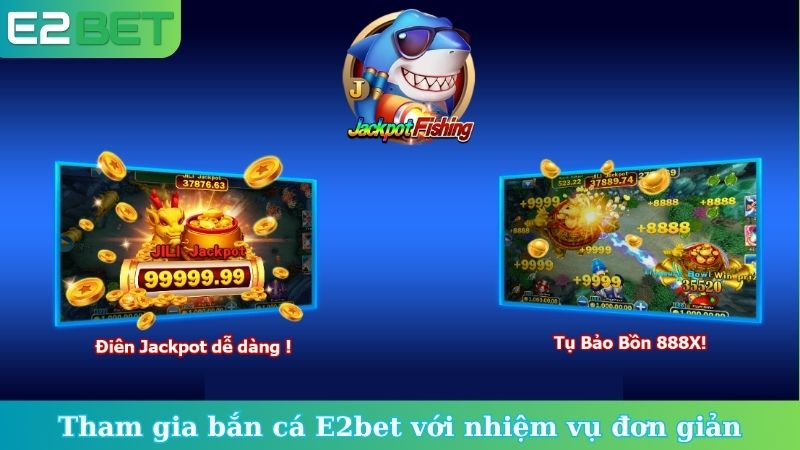 Tham gia bắn cá E2bet với nhiệm vụ đơn giản
