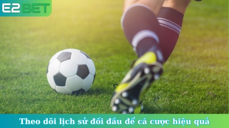 Theo dõi lịch sử đối đầu để cá cược hiệu quả
